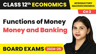 Functions of Money  Money and Banking  Class 12 Economics Chapter 3  CBSE 202425 [upl. by Annoynek]