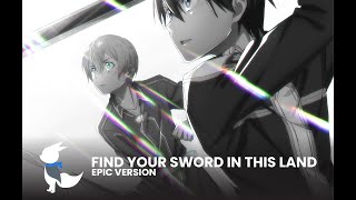 Find Your Sword in This Land Swordland  EPIC VERSION  Sword Art Online  KitsuneAlpha Remix [upl. by Hashim137]