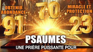 PSAUMES 23  70  91 Une Prière Puissante Pour Obtenir Abondance Miracle et Protection Divine [upl. by Nnairol101]