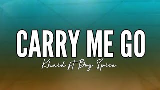 Khaid  Carry Me Go Ft Boy Spice Lyrics [upl. by Koehler738]