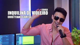 Inquilina de Violeiro  Cristtiano Garcia  Cover [upl. by Origra491]