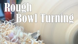 How I Rough Turn a Bowl  Woodturning [upl. by Miko]