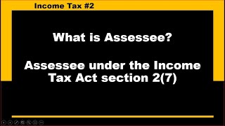 What is Assessee  Who is assessee  Assessee under Income tax Act Assessee [upl. by Piselli]