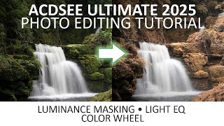 ACDSee Ultimate 2025 Tutorial  How to use Luminance Masking the Color Wheel and Light EQ [upl. by Thorncombe860]