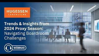 Trends and Insights from the 2024 Proxy Season Navigating Modern Boardroom Challenges Webinar [upl. by Ahsii826]