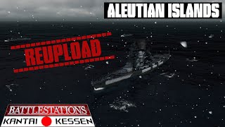 Aleutian Islands REUPLOAD  Battlestations Kantai Kessen Mod 2024 [upl. by Enail64]