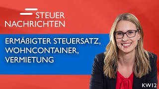 Ermäßigter Steuersatz Wohncontainer Vermietung  Steuernachrichten Update 1223 [upl. by Oilenroc415]