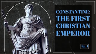 Ep 1 Constantine the Great The Visionary Who Shaped Christianity [upl. by Freudberg463]