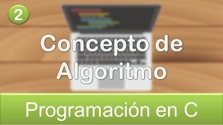 2 Programación en C  Concepto de Algoritmo [upl. by Esirehs]