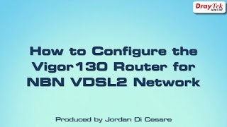 How to Configure the Vigor130 Router for VDSL2 NBN Network [upl. by Enael]