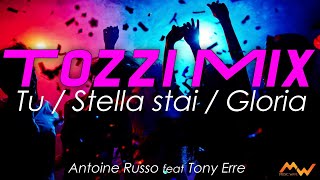 TOZZI MIX  Tu  Stella stai  Gloria Remix Dance by Antoine Russo feat Tony Erre [upl. by Donegan545]