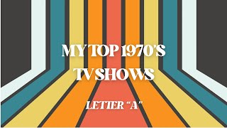 MY TOP 1970’s TV SHOWS  Letter “A” TV Shows  The 70’s [upl. by Nelluc]