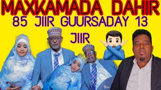 MAXKAMADA DAHIR KIIS ODAAY 85 JIIR GUURSADAY 13 JIIR YAR AX XANUUN BADAANA [upl. by Mutat]