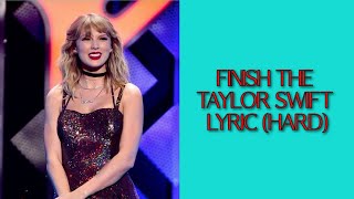 FINISH THE TAYLOR SWIFT LYRIC HARD [upl. by Barby220]