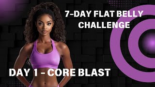 7 Day Flat Belly Challenge Day 1  Core Blast [upl. by Faires114]