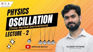 Oscillation Lecture 2 l Time Period Derivations in Different Oscillatory Motions l MSA l ALGESH SIR [upl. by Clarine243]