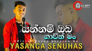 Yannam Oba gawin man යන්නම් ඔබ ගාවින් මං  Official Cover Version  Yasanga Senuhas [upl. by Florencia518]