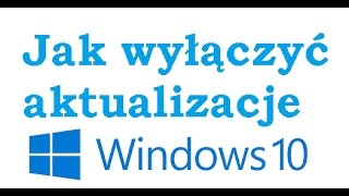 PL Windows 10 Jak wyłączyć automatyczne aktualizacje [upl. by Herries]