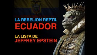 LA REBELION REPTIL EN ECUADOR  LA LISTA DE EPSTEIN [upl. by Uziel19]