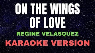 ON THE WINGS OF LOVE  Regine Velasquez  KARAOKE VERSION [upl. by Assilim]