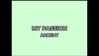 AKCENT My passion lyrics video [upl. by Song]