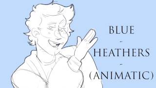 Blue  Heathers Animatic [upl. by Vina724]