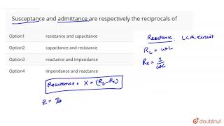 Susceptance and admittance are respectively the reciprocals of [upl. by Neltiac]