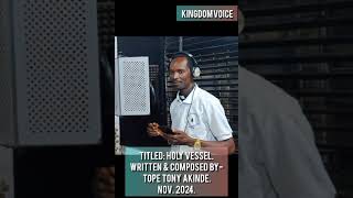 HOLY VESSEL  11112024Written amp composed by TOPE Tony Akinde  likeshare comment amp subscribe [upl. by Assiram495]