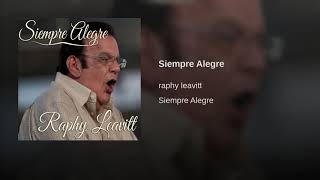 SIEMPRE ALEGRE  RAPHY LEAVITT [upl. by Ynahirb]