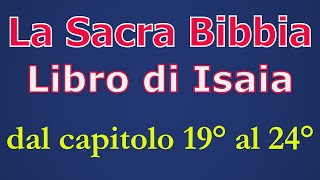 La Sacra Bibbia Libro di Isaia dal capitolo 19° al 24° [upl. by Ahsinrats]