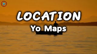 Yo Maps  Location Lyrics [upl. by Hamachi712]