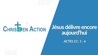 Jésus délivre encore aujourdhui  Christ En Action [upl. by Kronfeld]