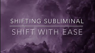 Shifting Subliminal  Shift With Ease [upl. by Mckinney]