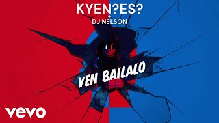 KYENES DJ Nelson  Ven Bailalo [upl. by Einberger248]