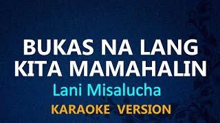 BUKAS NA LANG KITA MAMAHALIN  Lani Misalucha KARAOKE VERSION [upl. by Onailil]