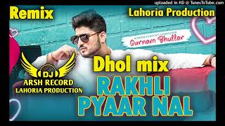 RakhliPyarNalDhol RemixGurnamBhullarFt Dj Arsh By Lahoria Production NewPunjabiSongs2024 [upl. by Avruch]