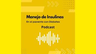 MANEJO DE INSULINAS EN EL PACIENTE CON DIABETES PODCAST 2024 [upl. by Tenaej]