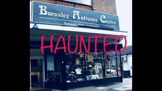 BARNSLEY ANTIQUE SHOP HAUNTED [upl. by Yadnus]