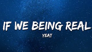 Yeat  If We Being Real Lyrics [upl. by Nahraf]