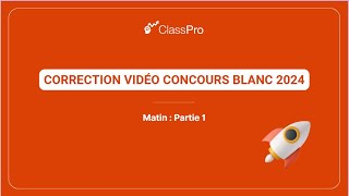 Correction vidéo du concours blanc ClassPro juillet 2024  Partie 1 [upl. by Amoeji]