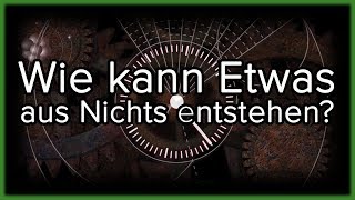 Wie entstand ETWAS aus NICHTS [upl. by Euqinorev]