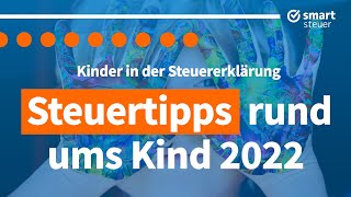 Steuertipps rund ums Kind 2022 – Kinder in der Steuererklärung [upl. by Rhynd752]