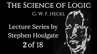 Hegels Science of Logic Lectures by Stephen Houlgate 2 of 18 [upl. by Setiram]