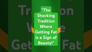 quotThe Shocking Tradition Where Getting Fat is a Sign of Beautyquot [upl. by Ahsilef720]