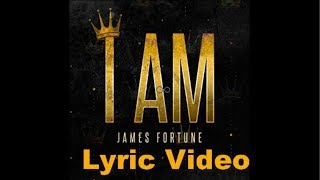 James Fortune  I Am LYRICS [upl. by Acinomed]