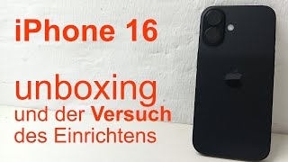 iPhone 16 Unboxing Erster Eindruck und der Versuch das Ding einzurichten  Achso und Knöpfe [upl. by Corabel501]