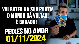 VAI BATER NA SUA PORTA O MUNDO DÁ VOLTAS É BABADO  PEIXES NO AMOR  SEXTA 01112024 ❤️ [upl. by Lamori711]