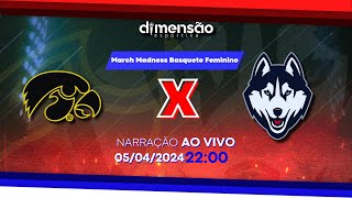 March Madness Basquete Feminino Iowa X UConn NARRAÇÃO AO VIVO  Dimensão Esportiva [upl. by Wong753]