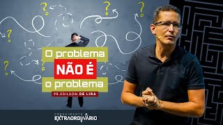 O PROBLEMA NÃO É O PROBLEMA  EDILSON DE LIRA  16H  230723  CULTO AO VIVO [upl. by Goran]