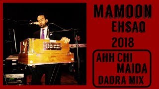 Mamoon Eshaq  Ahh Chi Maida Dadra Mast Mix Live 2018  EXCLUSIVE [upl. by Nire202]